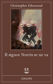Christopher Iserwood, Il signor Norris se ne va, traduzione di Pietro Leoni, Milano, Adelphi