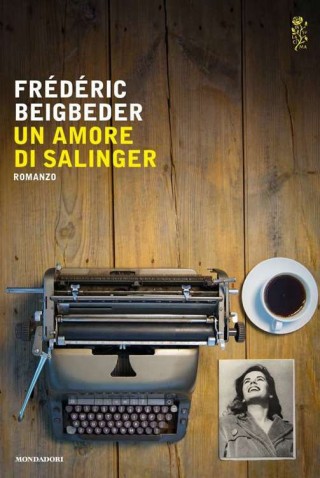 Frédéric Bigbeder, Un amore di Salinger, traduzione di Giovanni Pacchiano, Milano, Mondadori