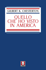 Gilbert K. Chesterton, Quello che ho visto in America, traduzione di Annalisa Teggi, Torino, Lindau