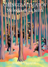 Tschingis Aitmatov, Melodia della terra. Giamilija, versione italiana di Andrea Zanzotto, Milano, Marcos y Marcos