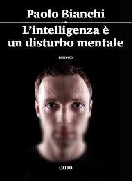Paolo Bianchi, L'intelligenza è un disturbo mentale
