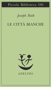 Joseph Roth, Le città bianche, traduzione di Fabrizio Rondolino, Milano, Adelphi
